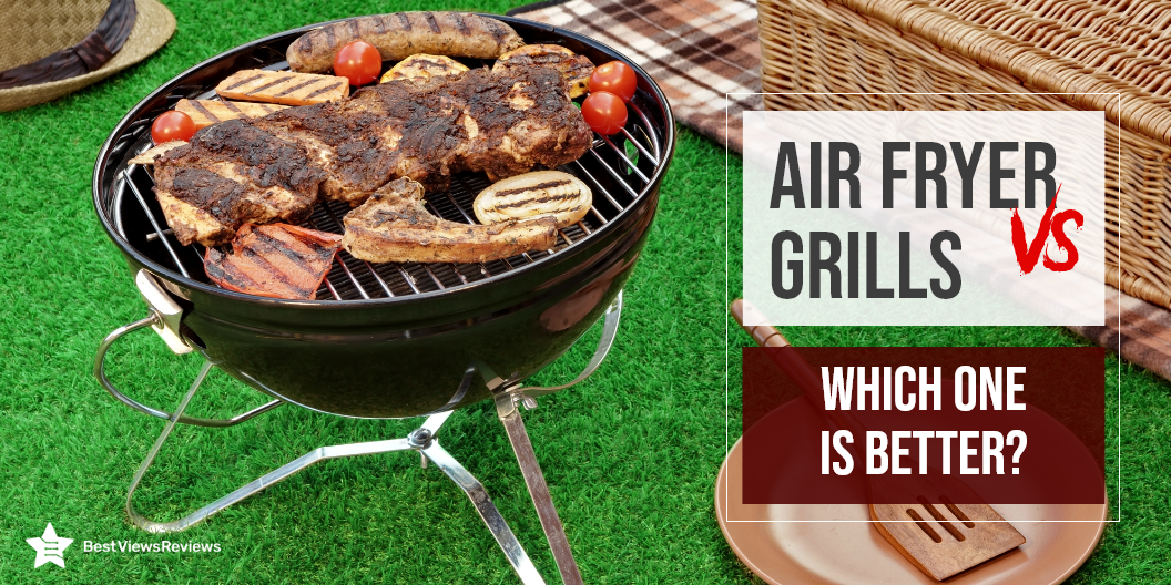 air fryers vs. grills