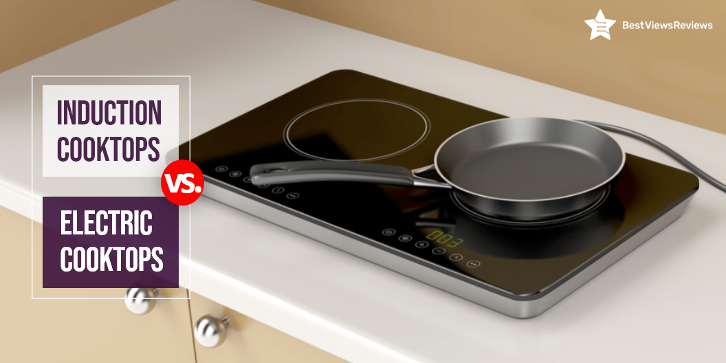 Induction cooktops vs electric cooktops