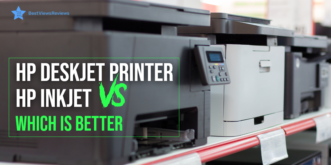 HP Deskjet Vs HP Inkjet Printer