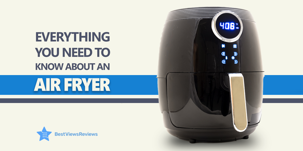 Everything to Know about Air Fryers