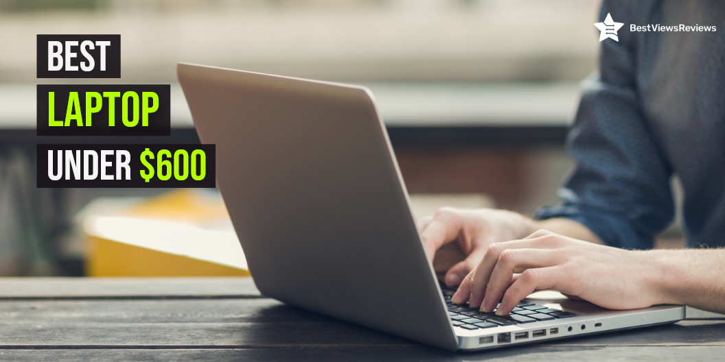 Best Laptops Under $600